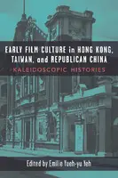 Cover Image of Early Film Culture in Hong Kong, Taiwan, and Republican China: Kaleidoscopic Histories