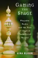 Cover Image of Gaming the Stage: Playable Media and the Rise of English Commercial Theater