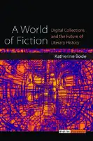 Cover Image of A World of Fiction: Digital Collections and the Future of Literary History