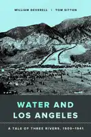 Cover Image of Water and Los Angeles: A Tale of Three Rivers, 1900‚Äì1941