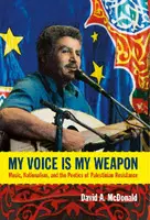 Cover Image of My Voice Is My Weapon - Music, Nationalism and the Poetics of Palestinian Resistance