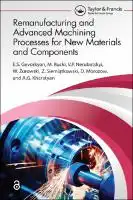 Cover Image of Remanufacturing and Advanced Machining Processes for New Materials and Components