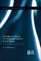 Cover Image of The Idea of Infancy in Nineteenth-Century British Poetry