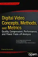 Cover Image of Digital Video Concepts, Methods, and Metrics: Quality, Compression, Performance, and Power Trade-off Analysis