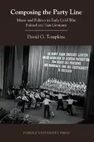 Cover Image of Composing the Party Line - Music and Politics in Early Cold War Poland and East Germany