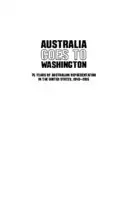 Cover Image of Australia goes to Washington: 75 years of Australian representation in the United States, 1940‚Äì2015