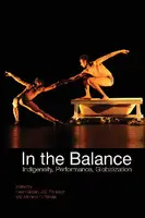 Cover Image of In the Balance: Indigeneity, Performance, Globalization