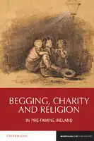 Cover Image of Begging, Charity and Religion in Pre-Famine Ireland