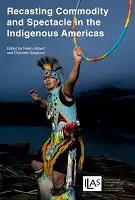 Cover Image of Recasting commodity and spectacle in the indigenous Americas