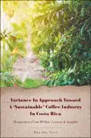 Cover Image of Variance in Approach Toward a ‚ÄòSustainable‚Äô Coffee Industry in Costa Rica
