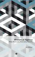 Cover Image of Rhetorical Agency: Mind, Meshwork, Materiality, Mobility