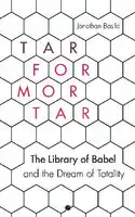 Cover Image of Tar for Mortar: "The Library of Babel" and the Dream of Totality