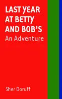 Cover Image of Last Year at Betty and Bob's: An Adventure