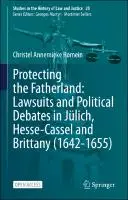Cover Image of Protecting the Fatherland: Lawsuits and Political Debates in J√ºlich, Hesse-Cassel and Brittany (1642-1655)