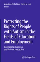 Cover Image of Protecting the Rights of People with Autism in the Fields of Education and Employment: International, European and National Perspectives