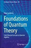 Cover Image of Foundations of Quantum Theory: From Classical Concepts to Operator Algebras