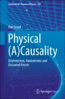 Cover Image of Physical (A)Causality: Determinism, Randomness and Uncaused Events