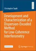 Cover Image of Development and Characterization of a Dispersion-Encoded Method for Low-Coherence Interferometry