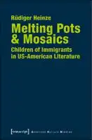 Cover Image of Melting Pots & Mosaics: Children of Immigrants in US-American Literature