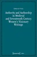 Cover Image of Authority and Authorship in Medieval and Seventeenth Century Women's Visionary Writings