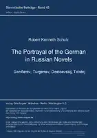 Cover Image of The Portrayal of the German in Russian Novels - Gonƒçarov, Turgenev, Dostoevskij, Tolstoj