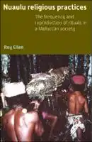 Cover Image of Nuaulu Religious Practices; The frequency and reproduction of rituals in a Moluccan society