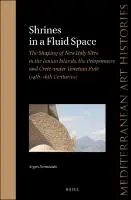 Cover Image of Shrines in a Fluid Space: The Shaping of New Holy Sites in the Ionian Islands, the Peloponnese and Crete under Venetian Rule (14th-16th Centuries)