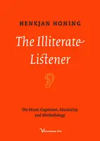 Cover Image of The Illiterate Listener: On Music Cognition, Musicality and Methodology