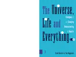 Cover Image of The Universe, Life and Everything...Dialogues on our Changing Understanding of Reality