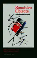 Cover Image of Sensitive Objects: Affect and Material Culture
