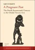 Cover Image of A Pregnant Past: The Dutch Seventeenth Century in the Global Twenty-first