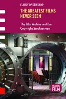 Cover Image of The Greatest Films Never Seen: The Film Archive and the Copyright Smokescreen