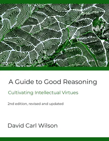 Cover Image of A Guide to Good Reasoning: Cultivating Intellectual Virtues - Second edition, revised and updated