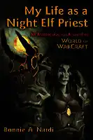Cover Image of My Life as a Night Elf Priest: An Anthropological Account of World of Warcraft