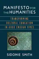 Cover Image of Manifesto for the Humanities: Transforming Doctoral Education in Good Enough Times
