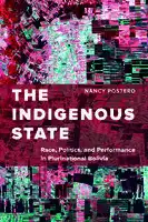 Cover Image of The Indigenous State: Race, Politics, and Performance in Plurinational Bolivia