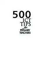 Cover Image of 500 ICT Tips for Primary Teachers
