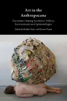 Cover Image of Art in the Anthropocene: Encounters Among Aesthetics, Politics, Environments and Epistemologies