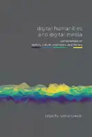 Cover Image of Digital Humanities and Digital Media: Conversations on Politics, Culture, Aesthetics and Literacy