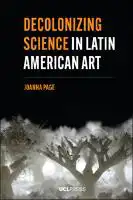 Cover Image of Decolonizing Science in Latin American Art