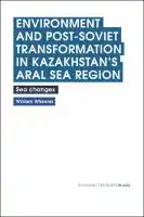 Cover Image of Environment and Post-Soviet Transformation in Kazakhstan‚Äôs Aral Sea Region
