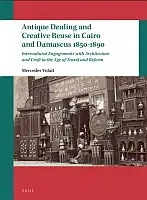 Cover Image of Antique Dealing and Creative Reuse in Cairo and Damascus 1850-1890