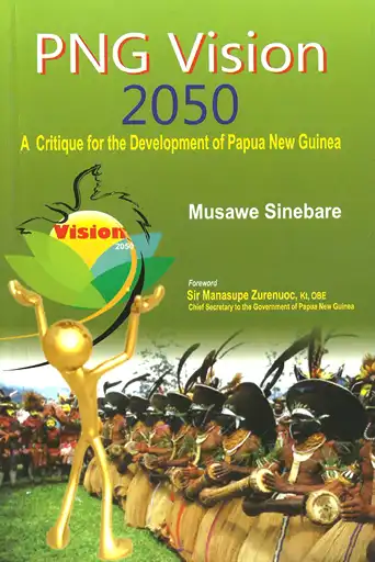 Cover Image of PNG VISION 2050 A CRITIQUE FOR DEVELOPMENT OF PAPUA NEW GUINEA