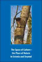 Cover Image of The Space of Culture ‚Äì the Place of Nature in Estonia and Beyond